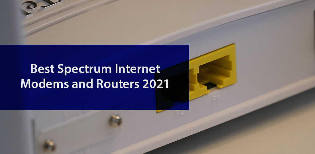Best Spectrum Internet Modems And Routers 2021
